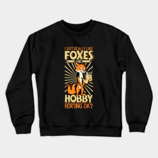 I love foxes and hobby horsing Crewneck Sweatshirt